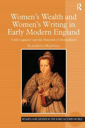 Mazzola |  Women's Wealth and Women's Writing in Early Modern England | Buch |  Sack Fachmedien