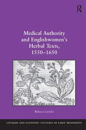 Laroche |  Medical Authority and Englishwomen's Herbal Texts, 1550-1650 | Buch |  Sack Fachmedien