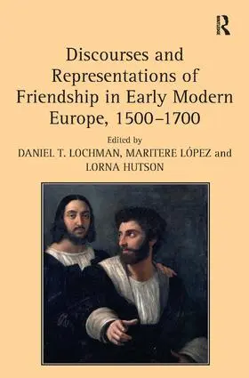 López / Lochman |  Discourses and Representations of Friendship in Early Modern Europe, 1500-1700 | Buch |  Sack Fachmedien