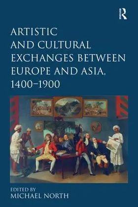 North |  Artistic and Cultural Exchanges between Europe and Asia, 1400-1900 | Buch |  Sack Fachmedien