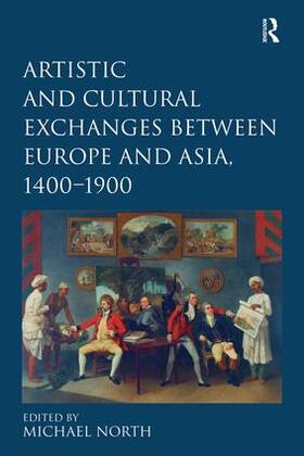 North | Artistic and Cultural Exchanges between Europe and Asia, 1400-1900 | Buch | 978-0-7546-6937-1 | sack.de