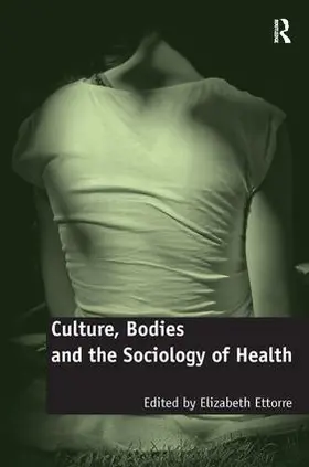 Ettorre |  Culture, Bodies and the Sociology of Health | Buch |  Sack Fachmedien