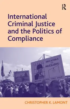 Lamont |  International Criminal Justice and the Politics of Compliance | Buch |  Sack Fachmedien