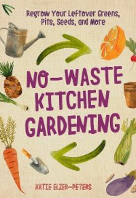 Elzer-Peters |  No-Waste Kitchen Gardening | eBook | Sack Fachmedien