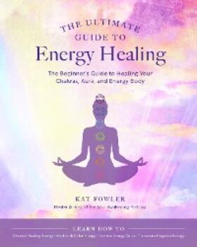 Fowler |  The Ultimate Guide to Energy Healing | eBook | Sack Fachmedien