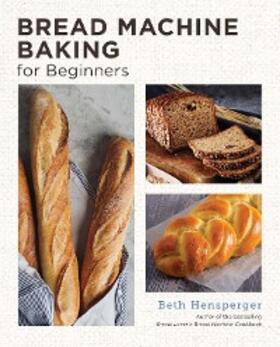 Hensperger |  Bread Machine Baking for Beginners | eBook | Sack Fachmedien