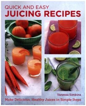Simkins |  Quick and Easy Juicing Recipes | Buch |  Sack Fachmedien