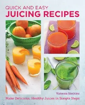 Simkins |  Quick and Easy Juicing Recipes | eBook | Sack Fachmedien