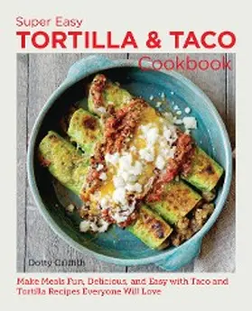 Griffith |  Super Easy Tortilla and Taco Cookbook | eBook | Sack Fachmedien