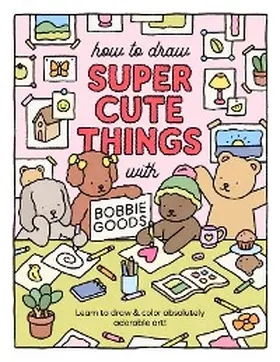 Goods |  How to Draw Super Cute Things with Bobbie Goods | eBook | Sack Fachmedien