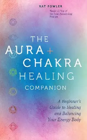 Fowler |  The Aura & Chakra Healing Companion | eBook | Sack Fachmedien