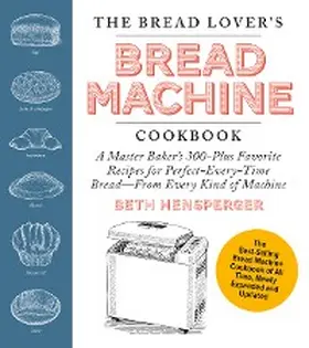 Hensperger |  The Bread Lover's Bread Machine Cookbook, Newly Expanded and Updated | eBook | Sack Fachmedien