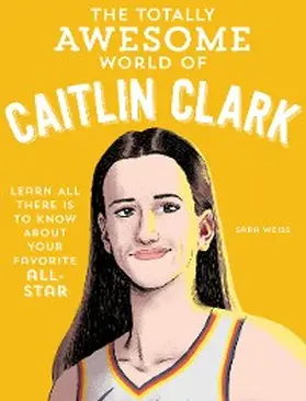 Weiss |  The Totally Awesome World of Caitlin Clark | eBook | Sack Fachmedien