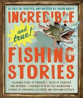 Morey |  Incredible--and True!--Fishing Stories | eBook | Sack Fachmedien