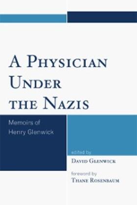 Glenwick |  A Physician Under the Nazis | eBook | Sack Fachmedien