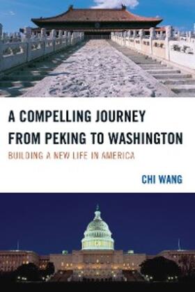 Wang |  A Compelling Journey from Peking to Washington | eBook | Sack Fachmedien
