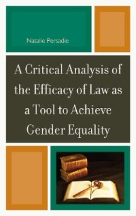 Persadie |  A Critical Analysis of the Efficacy of Law as a Tool to Achieve Gender Equality | eBook | Sack Fachmedien
