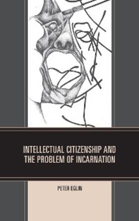 Eglin |  Intellectual Citizenship and the Problem of Incarnation | eBook | Sack Fachmedien
