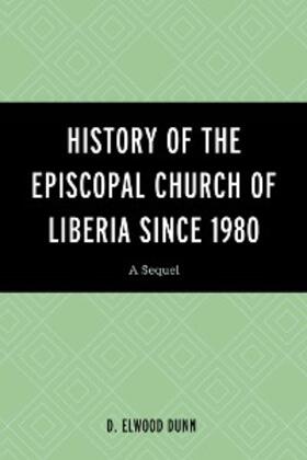 Dunn |  History of the Episcopal Church of Liberia Since 1980 | eBook | Sack Fachmedien
