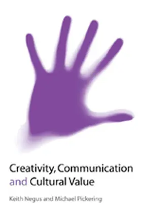 Negus / Pickering |  Creativity, Communication and Cultural Value | Buch |  Sack Fachmedien