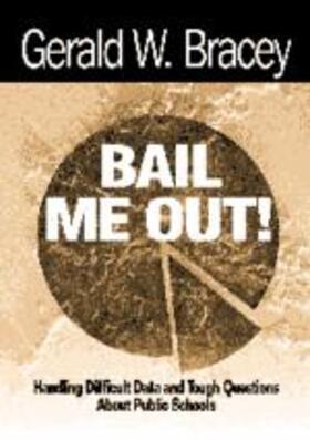 Bracey |  Bail Me Out! an Educator's Guide to Handling Difficult Data and Tough Questions about Public Schools | Buch |  Sack Fachmedien