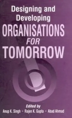 Singh / Gupta / Ahmad |  Designing and Developing Organisations for Tomorrow | Buch |  Sack Fachmedien