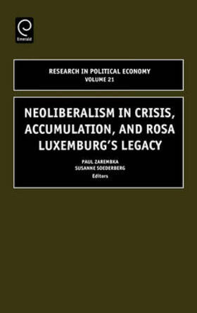 Soederberg / Zarembka | Neoliberalism in Crisis, Accumulation, and Rosa Luxemburg's Legacy | Buch | 978-0-7623-1098-2 | sack.de