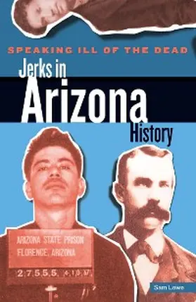 Lowe |  Speaking Ill of the Dead: Jerks in Arizona History | eBook | Sack Fachmedien