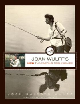 Wulff |  Joan Wulff's New Fly-Casting Techniques | eBook | Sack Fachmedien