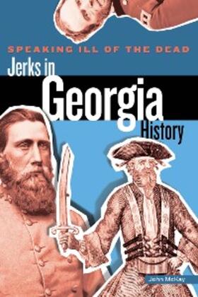 Mckay |  Speaking Ill of the Dead: Jerks in Georgia History | eBook | Sack Fachmedien