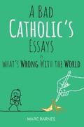 Barnes |  A Bad Catholic's Essays on What's Wrong With the World | eBook | Sack Fachmedien