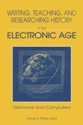 Trinkle |  Writing, Teaching and Researching History in the Electronic Age | Buch |  Sack Fachmedien