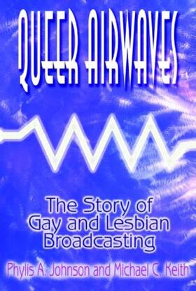 Johnson / Keith |  Queer Airwaves: The Story of Gay and Lesbian Broadcasting | Buch |  Sack Fachmedien