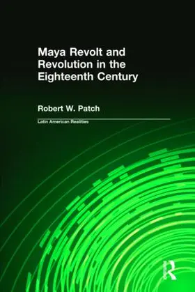 Patch | Maya Revolt and Revolution in the Eighteenth Century | Buch | 978-0-7656-0411-8 | www.sack.de