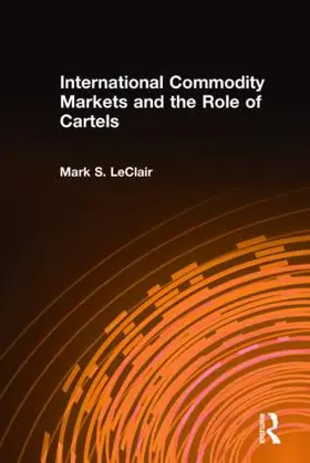 LeClair |  International Commodity Markets and the Role of Cartels | Buch |  Sack Fachmedien