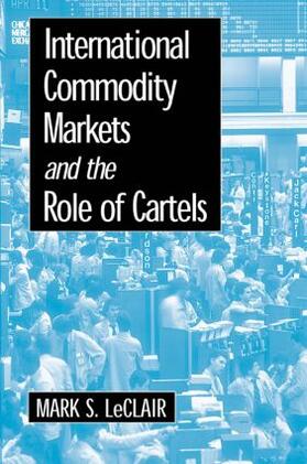 LeClair | International Commodity Markets and the Role of Cartels | Buch | 978-0-7656-0517-7 | sack.de