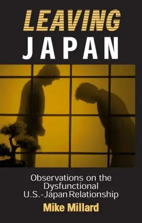 Millard |  Leaving Japan: Observations on a Dysfunctional U.S.-Japan Relationship | Buch |  Sack Fachmedien