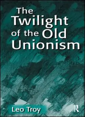 Troy |  The Twilight of the Old Unionism | Buch |  Sack Fachmedien