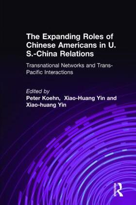 Koehn / Yin |  The Expanding Roles of Chinese Americans in U.S.-China Relations | Buch |  Sack Fachmedien
