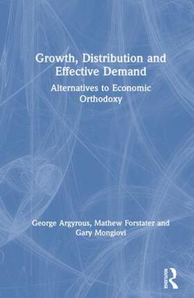 Argyrous / Mongiovi / Forstater | Growth, Distribution and Effective Demand: Alternatives to Economic Orthodoxy | Buch | 978-0-7656-1009-6 | sack.de