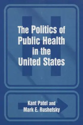 Patel / Rushefsky |  The Politics of the Public Health in the United States | Buch |  Sack Fachmedien