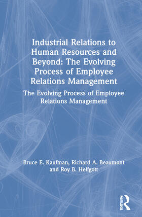 Kaufman / Beaumont / Helfgott |  Industrial Relations to Human Resources and Beyond: The Evolving Process of Employee Relations Management | Buch |  Sack Fachmedien