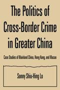 Lo |  The Politics of Cross-border Crime in Greater China | Buch |  Sack Fachmedien