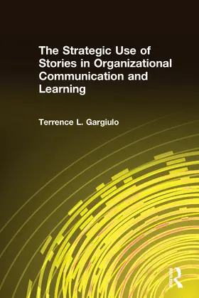 Gargiulo | The Strategic Use of Stories in Organizational Communication and Learning | Buch | 978-0-7656-1412-4 | sack.de