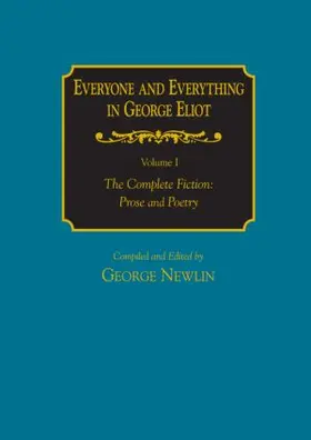 Newlin |  Everyone and Everything in George Eliot: v. 1: The Complete Fiction: Prose and Poetry: v. 2: Complete Nonfiction, the Taxonomy, and the Topicon | Buch |  Sack Fachmedien