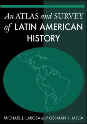 LaRosa / Mejia |  An Atlas and Survey of Latin American History | Buch |  Sack Fachmedien