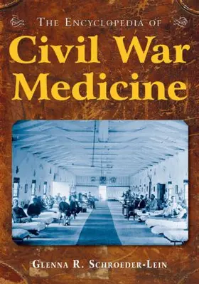 Schroeder-Lein |  The Encyclopedia of Civil War Medicine | Buch |  Sack Fachmedien