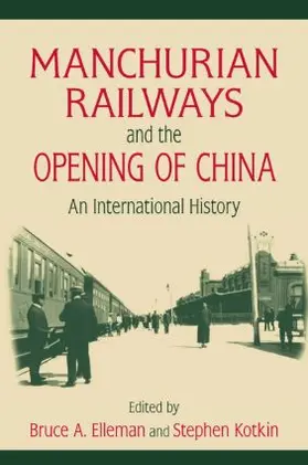 Elleman / Kotkin |  Manchurian Railways and the Opening of China | Buch |  Sack Fachmedien
