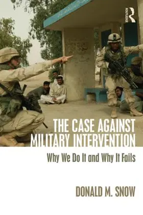 Snow |  The Case Against Military Intervention | Buch |  Sack Fachmedien