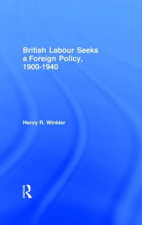 Winkler |  British Labour Seeks a Foreign Policy, 1900-1940 | Buch |  Sack Fachmedien
